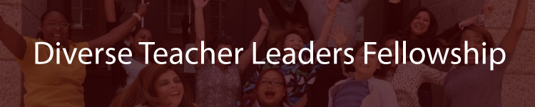 Diverse Teacher Leaders Fellowship Banner